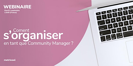 Comment s'organiser en tant que Community Manager