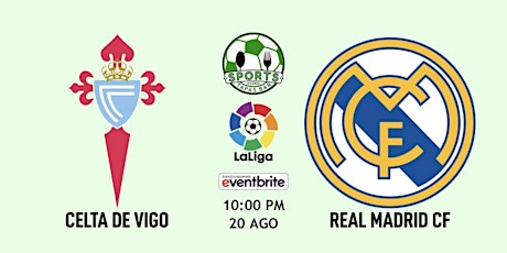 Celta de Vigo vs Real Madrid | LaLiga - Sports & Tapas Bar Madrid