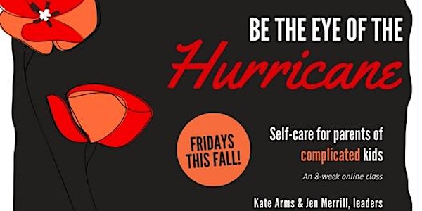 Be the Eye of the Hurricane: Self-Care for Parents of Complicated Kids