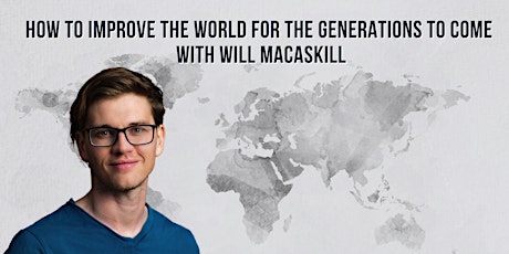 How to Improve the World for the Generations to Come with Will MacAskill