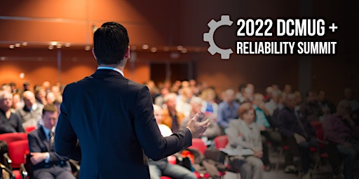 2022 DCMUG + Reliability Summit