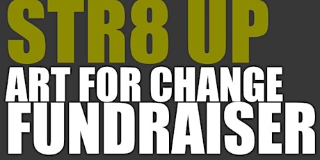 STR8 UP Art for Change Fundraiser