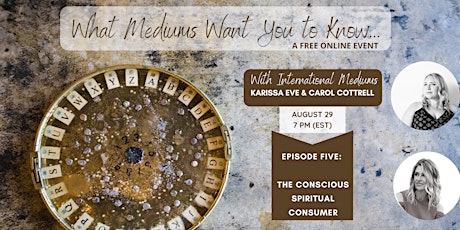 What Mediums Want You to Know: Episode 5 The Conscious Spiritual Consumer