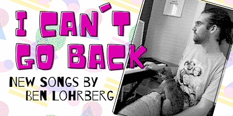I Can't Go Back: New Songs by Ben Lohrberg