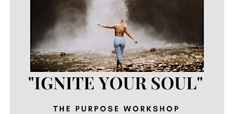 "Ignite Your Soul" The Purpose Workshop!