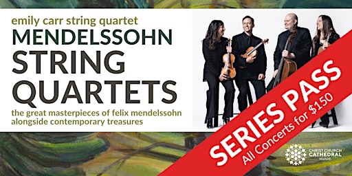 Emily Carr String Quartet Mendelssohn Series: SERIES PASS (ALL 6 CONCERTS)