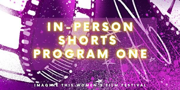 Imagine This Women's Film Festival: In-Person Shorts Program One