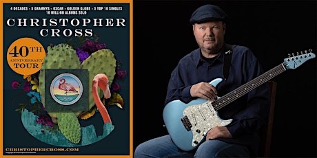 Christopher Cross - 40th Anniversary - 2022 Tour - Added Show Monday 10-3