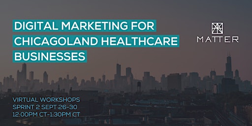 MATTER Digital Marketing for Chicagoland Healthcare Businesses Sprint 2