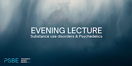 PSBE evening lecture: Substance use disorders & Psychedelics