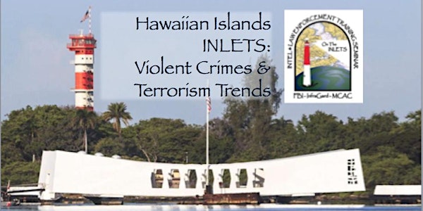 Hawaiian Islands INLETS: Violent Crimes & Terrorism Trends