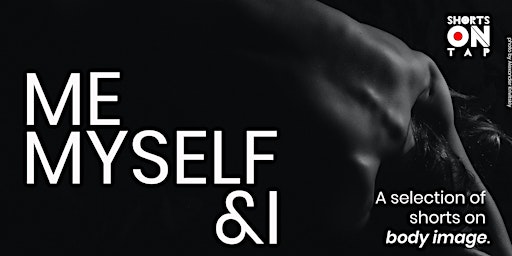 ME, MYSELF & I - a selection of short films on body image