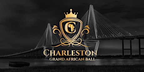 The 3rd Annual Charleston Grand African Ball - The Royal Return!