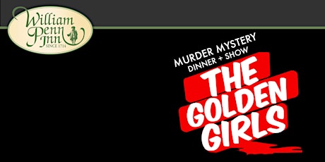 Golden Girls Murder Mystery Dinner at William Penn Inn!
