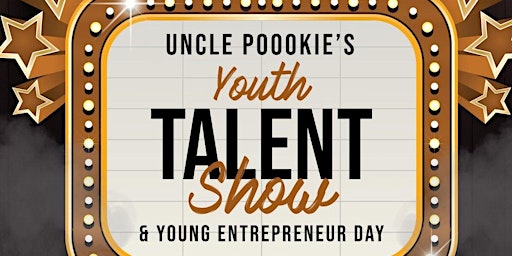 UNCLE POOKIE’S YOUTH TALENT SHOW & YOUNG ENTREPRENEUR DAY primary image