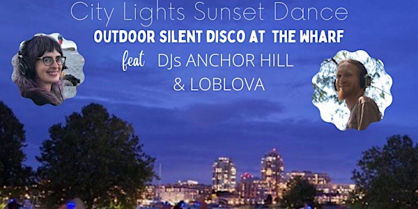 City Lights Sunset Dance at the Wharf w DJs ANCHOR HILL & LOBLOVA