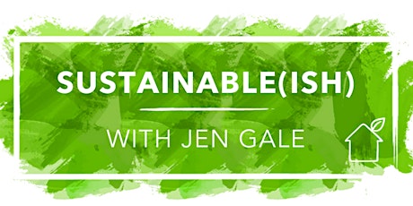 Sustainable(ish) with Jen Gale primary image