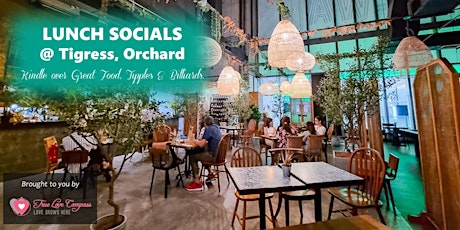 Lunch Socials @ Tigress, Orchard Gateway | Age 25 to 40 Singles