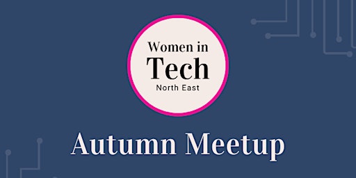 Women in Tech North East - Autumn Meetup