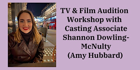 TV & Film Audition Workshop with Shannon Dowling-McNulty ( Amy Hubbard) primary image