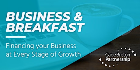 Business & Breakfast: Financing your Business at Every Stage of Growth