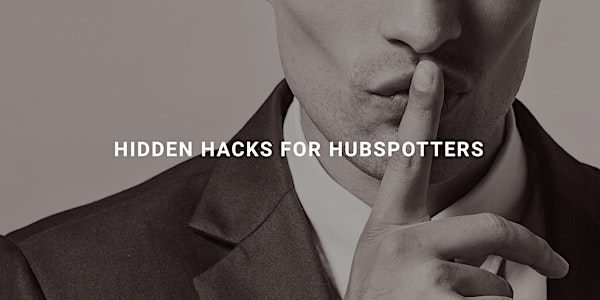 Hidden Hacks for HubSpotters - OFFICIAL #HUG EVENT