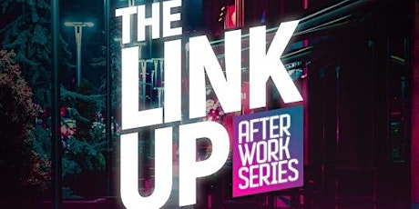 The Link Up! (Friday After Work Series)