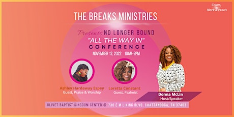 The Breaks Ministries "No Longer Bound" Women's Conference
