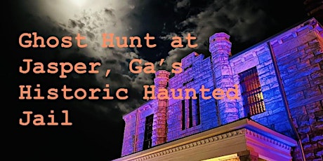Paranormal Palooza Ghost Hunt at Jasper, Ga’s  Old Historic Jail