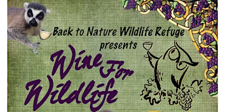 3rd Annual Wine for Wildlife to Benefit Back to Nature Wildlife Refuge primary image