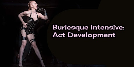 Burlesque Intensive: Act Development Class