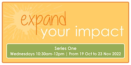 Expand Your Impact Series One | Wednesdays 10.30am-12noon | 19 Oct – 23 Nov primary image