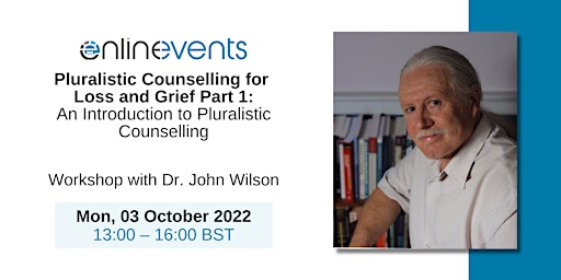 Pluralistic Counselling for Loss and Grief Part 1 - Dr. John Wilson PhD.
