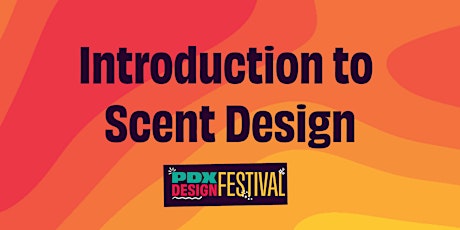 PDXDF: Introduction to Scent Design