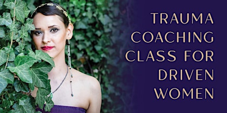 Overcome Trauma Coaching Classes For Driven Women