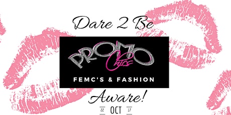  Promochics presents Femcees and Fashion Expo "Dare 2 Be Aware" primary image