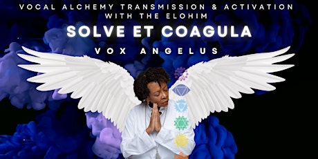 Solve Et Coagula: Vocal Alchemy Transmission & Activation with the Elohim primary image