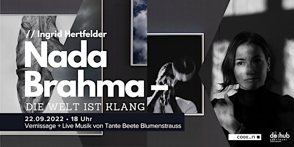 Vernissage: Nada Brahma – Die Welt ist Klang // Ingrid Hertfelder