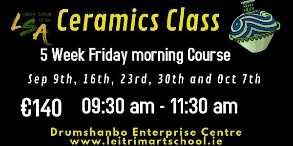 Ceramic Class,  Adults, Fridays, 09.30-11.30, Sep  9, 16, 23, 30  & Oct 7th