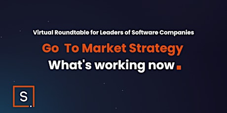 Virtual Roundtable: Go To Market Strategy - what's working now