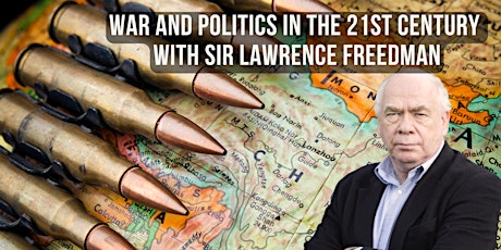 War and Politics in the 21st Century  with Sir Lawrence Freedman