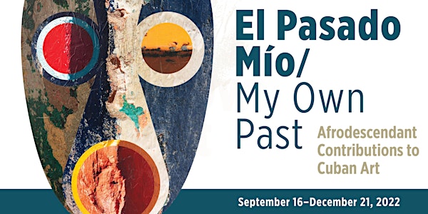 Exhibition Opening: El Pasado Mio/My Own Past