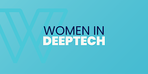 WOMEN IN DEEPTECH : être une femme et se lancer dans la deeptech