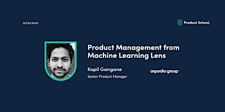 Webinar: Product Management from Machine Learning Lens by Expedia Sr PM