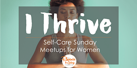 I Thrive: A Self-Care Sunday Meetup for Women