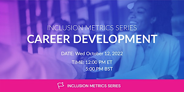 Inclusion Metrics Series: Career Development