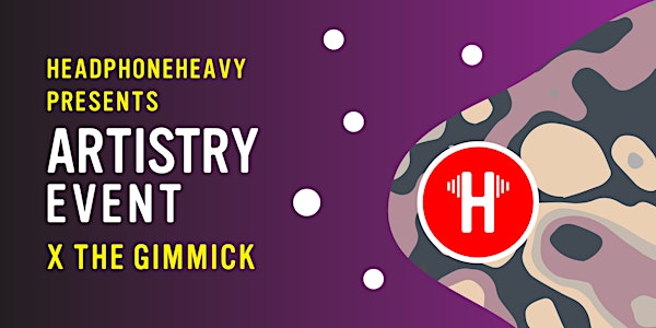 Headphoneheavy Presents: Artistry Event x The Gimmick