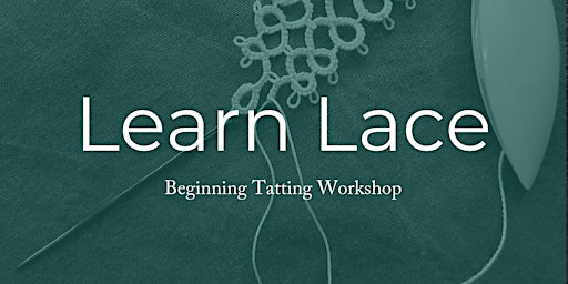 Learn Lace: Beginning Tatting Workshop