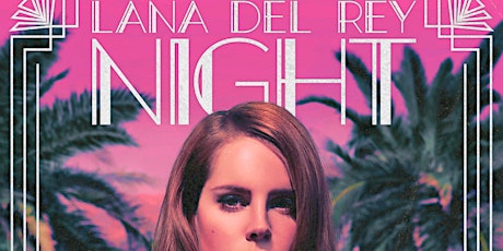 Club 90's Presents: Lana Del Rey Night!