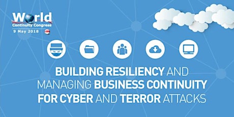 World Continuity Congress Singapore 2018: Building Resiliency and Managing BC for Cyber & Terror Attacks primary image